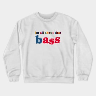 im all about that bass Crewneck Sweatshirt